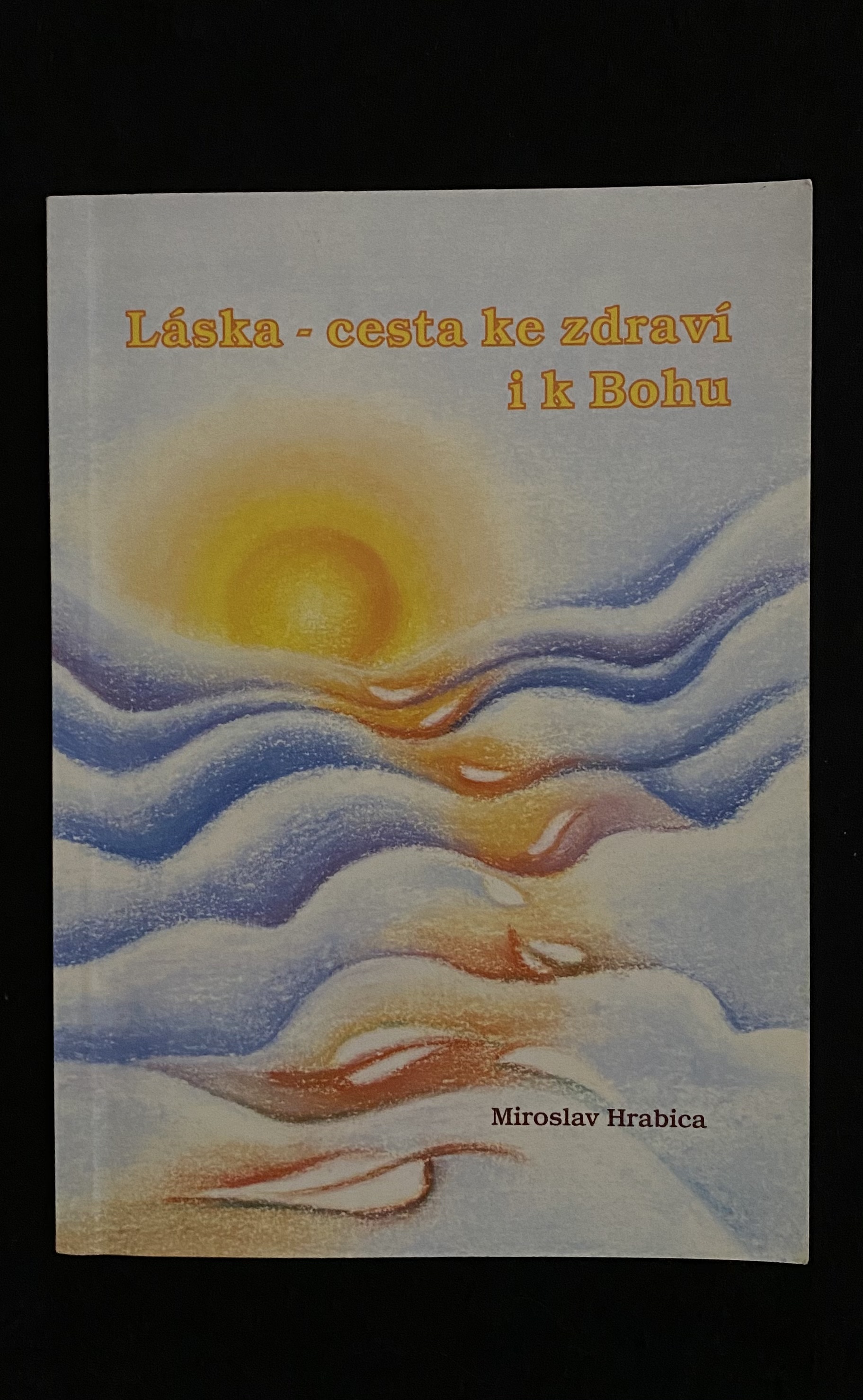 Miroslav Hrabics-Láska-cesta ke zdraví i k Bohu