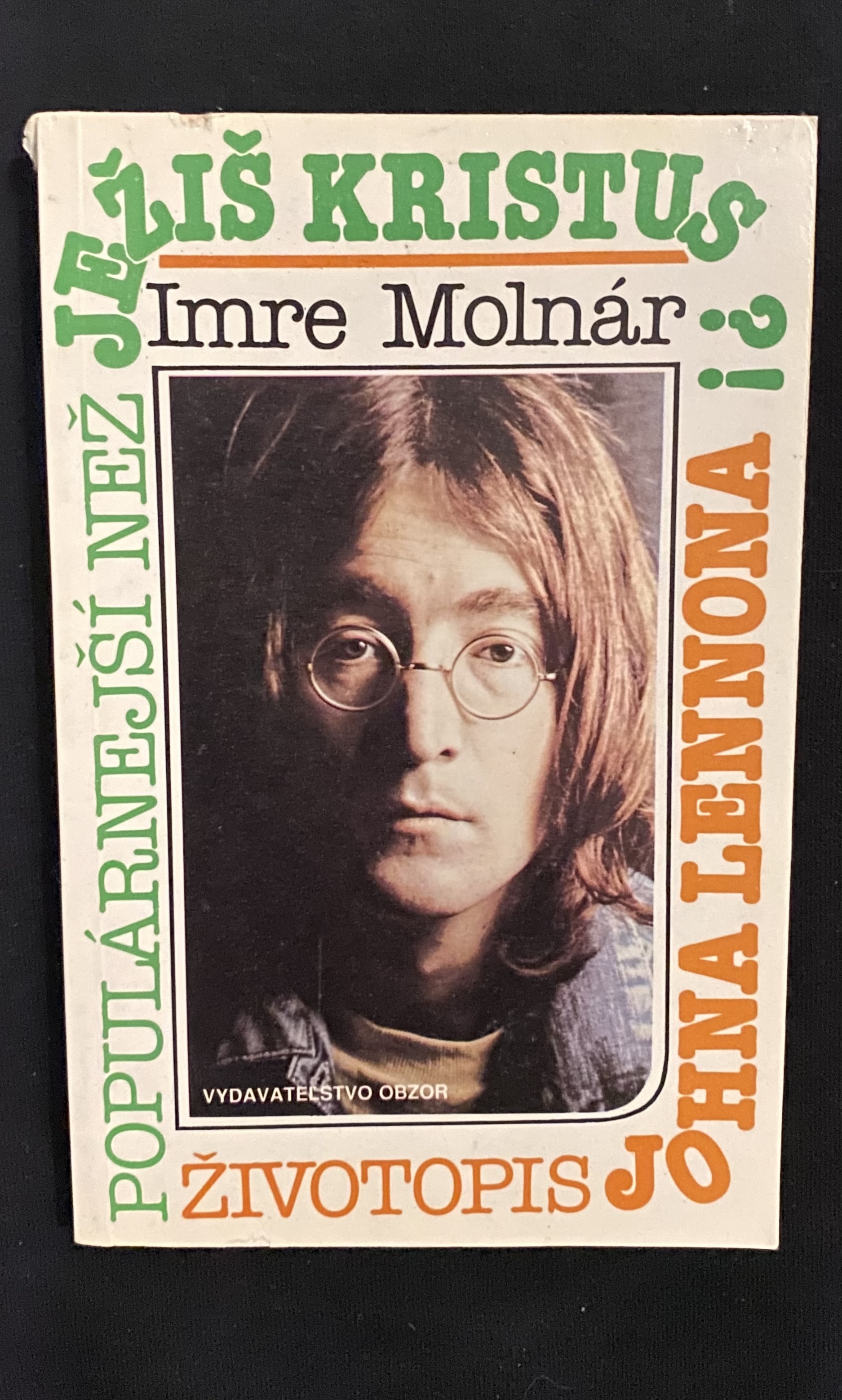 Imre Molnár-POPULÁRNEJŠÍ NEŽ JEŽIŠ KRISTUS?!,Životopis Johna Lennona
