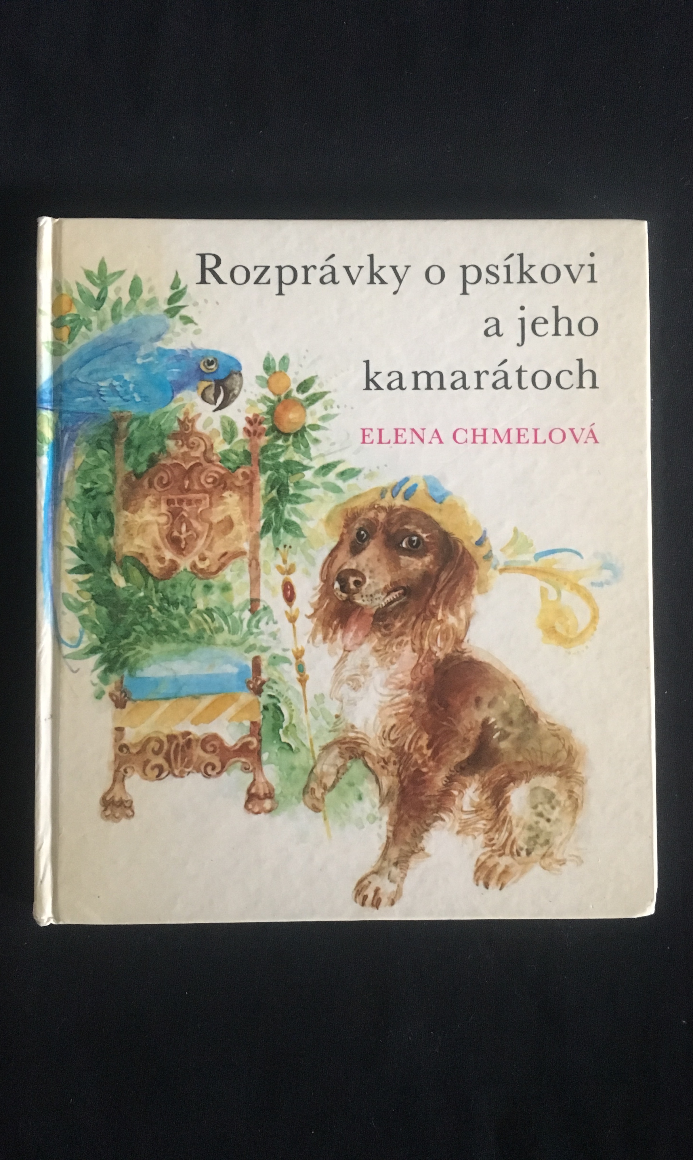 Elena Chmelová-Rozprávky o psíkovi a jeho kamarátoch