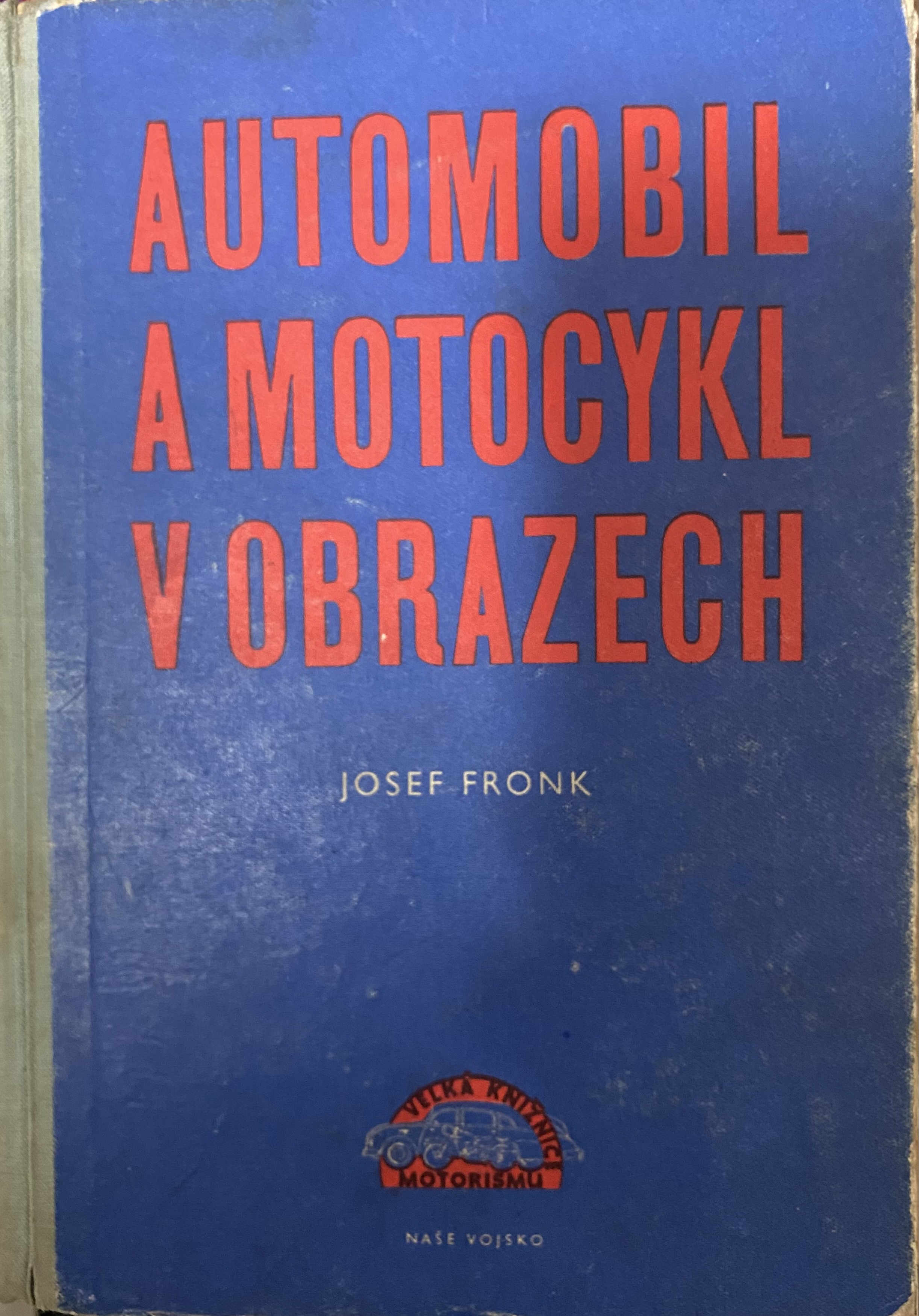 Josef Fronk-AUTOMOBIL A MOTOCYKL V OBRAZECH I.