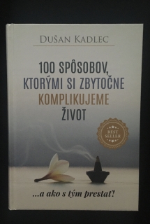 Dušan Kadlec -100 spôsobov ,ktorými si zbytočne komplikujeme život 