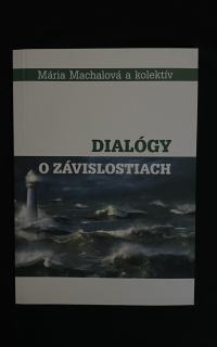 Mária Machalová a kolektív- Dialógy o závislostiach